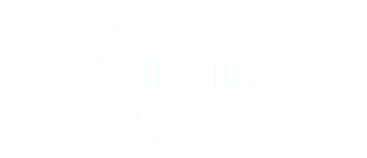 GALERIAS
ESTRUCTURAS METALICAS